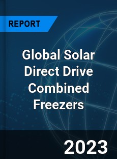 Global Solar Direct Drive Combined Freezers Industry