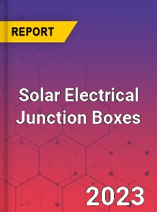 Global Solar Electrical Junction Boxes Market