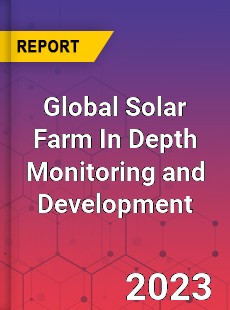 Global Solar Farm In Depth Monitoring and Development Analysis