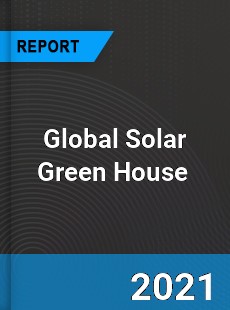 Global Solar Green House Market