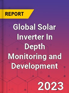 Global Solar Inverter In Depth Monitoring and Development Analysis