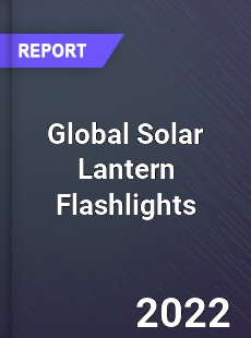 Global Solar Lantern Flashlights Market