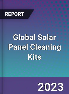 Global Solar Panel Cleaning Kits Industry