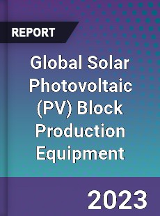 Global Solar Photovoltaic Block Production Equipment Industry