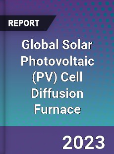 Global Solar Photovoltaic Cell Diffusion Furnace Industry