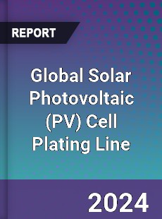 Global Solar Photovoltaic Cell Plating Line Industry