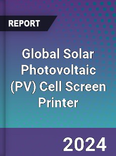 Global Solar Photovoltaic Cell Screen Printer Industry