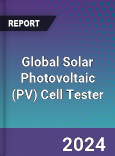 Global Solar Photovoltaic Cell Tester Industry