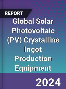 Global Solar Photovoltaic Crystalline Ingot Production Equipment Industry