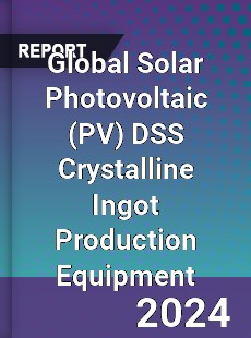 Global Solar Photovoltaic DSS Crystalline Ingot Production Equipment Industry