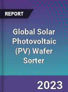 Global Solar Photovoltaic Wafer Sorter Industry