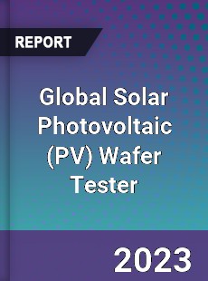 Global Solar Photovoltaic Wafer Tester Industry