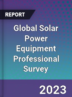 Global Solar Power Equipment Professional Survey Report