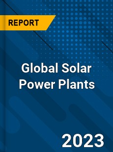 Global Solar Power Plants Industry