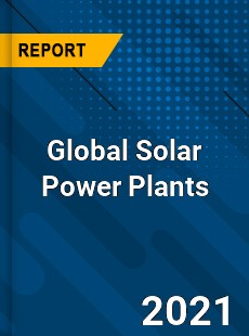 Global Solar Power Plants Market