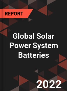 Global Solar Power System Batteries Market