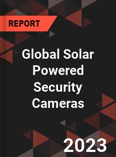 Global Solar Powered Security Cameras Market