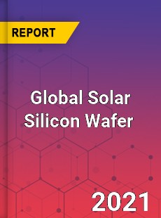 Global Solar Silicon Wafer Market