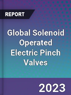 Global Solenoid Operated Electric Pinch Valves Industry