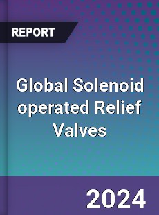 Global Solenoid operated Relief Valves Industry