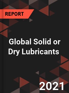 Global Solid or Dry Lubricants Market