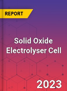 Global Solid Oxide Electrolyser Cell Market