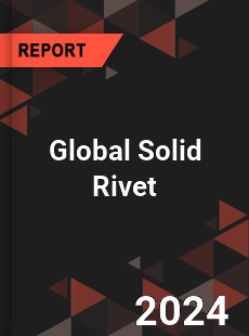 Global Solid Rivet Industry