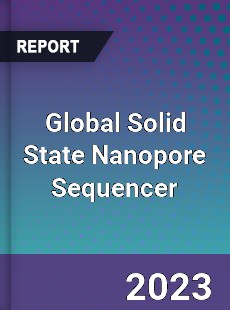 Global Solid State Nanopore Sequencer Industry