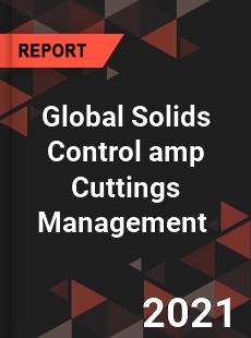 Global Solids Control amp Cuttings Management Market