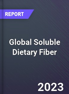 Global Soluble Dietary Fiber Market