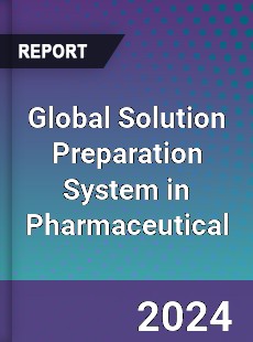 Global Solution Preparation System in Pharmaceutical Industry