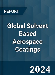 Global Solvent Based Aerospace Coatings Industry