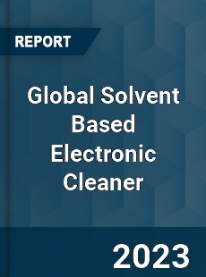 Global Solvent Based Electronic Cleaner Industry