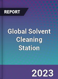 Global Solvent Cleaning Station Industry