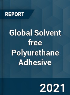 Global Solvent free Polyurethane Adhesive Industry