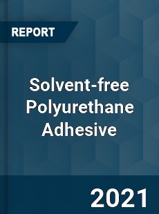 Global Solvent free Polyurethane Adhesive Professional Survey Report