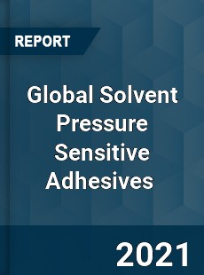 Global Solvent Pressure Sensitive Adhesives Market