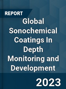 Global Sonochemical Coatings In Depth Monitoring and Development Analysis