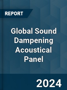 Global Sound Dampening Acoustical Panel Industry