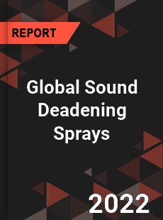 Global Sound Deadening Sprays Market