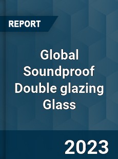 Global Soundproof Double glazing Glass Industry