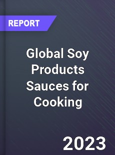 Global Soy Products Sauces for Cooking Industry