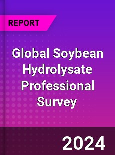 Global Soybean Hydrolysate Professional Survey Report