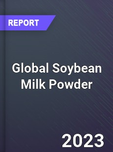 Global Soybean Milk Powder Industry