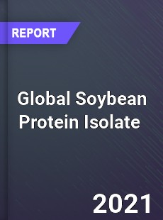 Global Soybean Protein Isolate Market