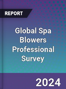 Global Spa Blowers Professional Survey Report