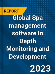 Global Spa management software In Depth Monitoring and Development Analysis