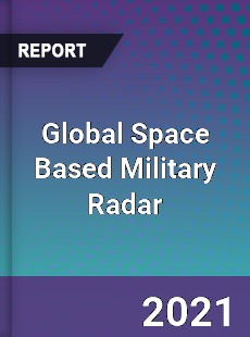 Global Space Based Military Radar Market