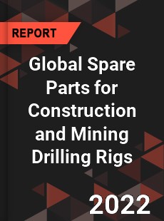 Global Spare Parts for Construction and Mining Drilling Rigs Market