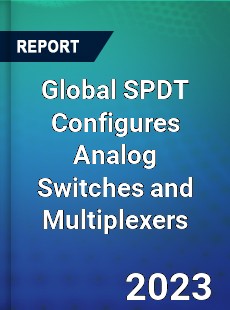 Global SPDT Configures Analog Switches and Multiplexers Industry